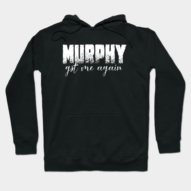 murphy got me again, murphy's law Hoodie by StabbedHeart